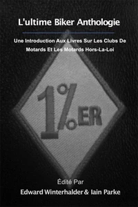 L'ultime Anthologie Biker: Une Introduction Aux Livres Sur Les Clubs De Motards Et Les Motards Hors-La-Loi