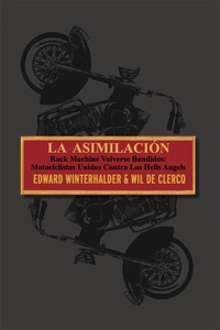  Edward Winterhalder et  Wil De Clercq - La Asimilacion: Rock Machine Volverse Bandidos - Motociclistas Unidos Contra Los Hells Angels.