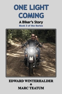 Edward Winterhalder et  Marc Teatum - One Light Coming: A Biker's Story (Book 3 Of The Series) - A Biker's Story, #3.