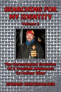  Edward Winterhalder - Searching For My Identity (Vol 1): The Chronological Evolution Of A Troubled Adolescent To Outlaw Biker - Searching For My Identity.