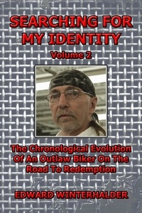  Edward Winterhalder - Searching For My Identity (Vol 2): The Chronological Evolution Of An Outlaw Biker On The Road To Redemption - Searching For My Identity.