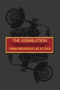  Edward Winterhalder et  Wil De Clercq - The Assimilation: Rock Machine Become Bandidos - Bikers United Against The Hells Angels.