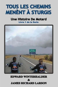 Tous Les Chemins Mènent À Sturgis: Une Histoire De Motard (Livre 1 De La Serie)