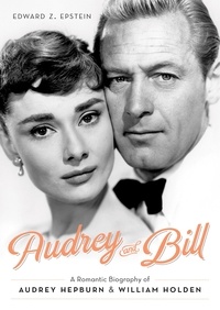 Edward Z. Epstein - Audrey and Bill - A Romantic Biography of Audrey Hepburn and William Holden.