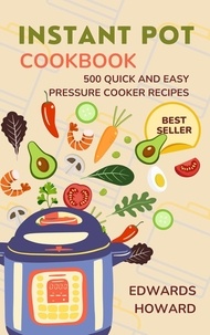  Edwards Howard - Instant Pot Cookbook: 500 Quick and Easy Pressure Cooker Recipes.