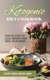  Edwards Howard - Ketogenic Diet Cookbook: Step by Step to Lose Weight and Heal Your Body.