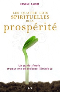 Edwene Gaines - Les quatre lois spirituelles de la prospérité.
