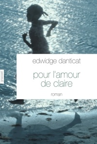 Edwidge Danticat - Pour l'amour de Claire - Traduit de l'anglais (Etats-Unis) par Simone Arous.