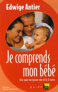 Je comprends mon bébé - Ce qui se joue entre 0 et 3 ans.pdf