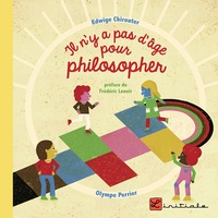 Edwige Chirouter et Olympe Perrier - Il n'y a pas d'âge pour philosopher.