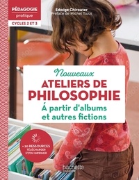 Edwige Chirouter - Nouveaux ateliers de philosophie à partir d'albums et autres fictions Cycles 2 et 3.