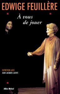 Edwige Feuillère - À vous de jouer - Entretiens avec Jean-Jacques Lafaye.