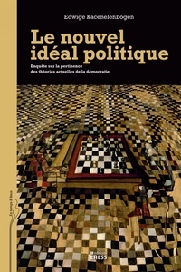 Edwige Kacenelenbogen - Le nouvel idéal politique - Enquête sur la pertinence des théories actuelles de la démocratie.