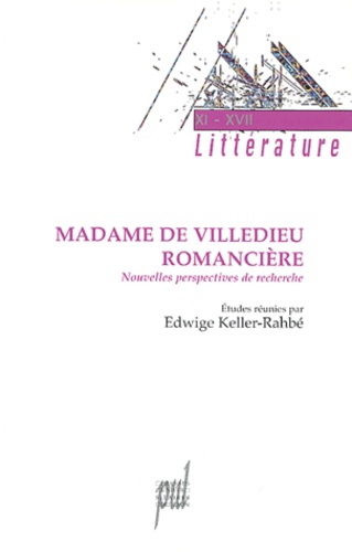 Edwige Keller-Rahbé - Madame de Villedieu Romancière - Nouvelles perspectives de recherches.