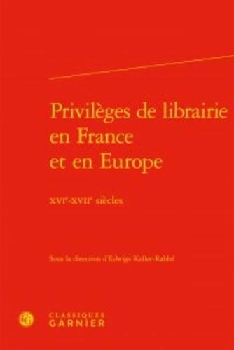 Privilèges de librairie en France et en Europe. XVIe-XVIIe siècles