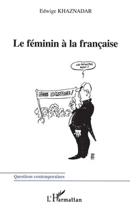 Edwige Khaznadar - Le féminin à la française - Académisme et langue française.