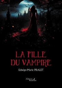 Edwige-marie Pralet - La fille du vampire.