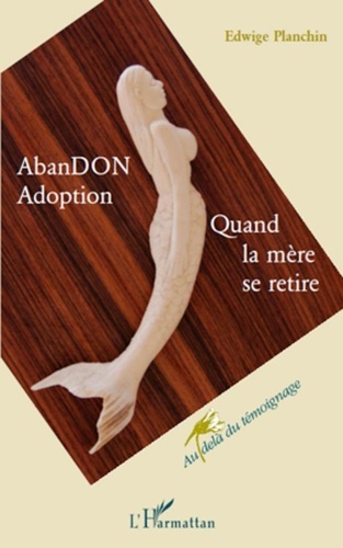 Edwige Planchin - AbanDON Adoption - Quand la mère se retire.