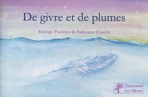 Edwige Planchin et Fabienne Cinquin - De givre et de plumes.