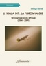Edwige Renée - Le mal a dit : la fibromyalgie - Témoignage peau-éthique (2004 - 2009).