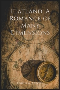 Edwin A. Abbott - Flatland: A Romance of Many Dimensions.