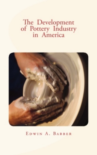 The Development of Pottery Industry in America. (with illustrations)