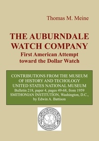 Edwin A. Battison et Thomas M. Meine - The Auburndale Watch Company - First American attempt toward the Dollar Watch.