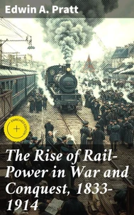 The Rise of Rail-Power in War and Conquest, 1833-1914