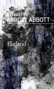 Edwin Abbott Abbott - Flatland - ou Le plat pays.