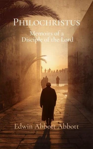 Philochristus: Memoirs of a Disciple of the Lord