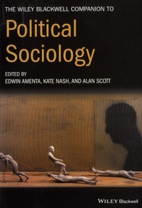 Edwin Amenta et Kate Nash - The Wiley-Blackwell Companion to Political Sociology.