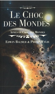 Edwin Balmer - Le Choc des Mondes - Suivi de Après le Choc des Mondes.