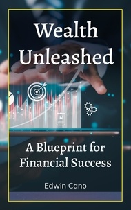 Edwin Cano - Wealth Unleashed: A Blueprint for Financial Success - Essence of Wealth.
