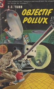Edwin Charles Tubb et Michel Averlant - Objectif Pollux.