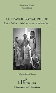 Edwin de Boevé et Jean Blairon - Le travail social de rue - Entre luttes, résistances et mobilisations.