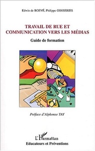 Edwin de Boevé et Philippe Gosseries - Travail de rue et communication vers les médias - Guide de formation.