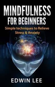  Edwin Lee - Mindfulness for Beginners: Simple Techniques to Relieve Stress and Anxiety.