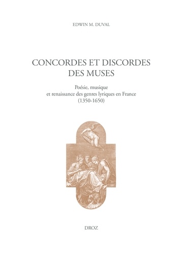 Concordes et discordes des muses. Poésie, musique et renaissance des genres lyriques en France (1350-1650)