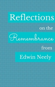  EDWIN NEELY - Reflections on the Remembrance.