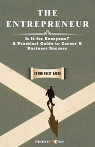The Entrepreneur: Is It for Everyone? A Practical Guide to Career &amp; Business Success