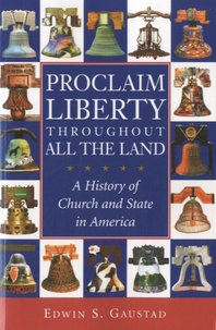 Edwin S Gaustad - Proclaim Liberty Throughout All the Land - A History of Church and State in America.