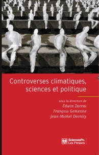 Edwin Zaccaï et François Gemenne - Controverses climatiques, sciences et politique.