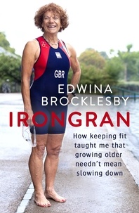 Edwina Brocklesby - Irongran - How keeping fit taught me that growing older needn't mean slowing down.