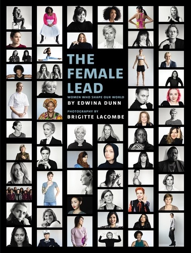 Edwina Dunn et Brigitte Lacombe - The Female Lead - Women Who Shape Our World.