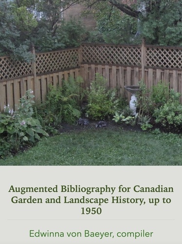  Edwinna von Baeyer - Augmented Bibliography Of Canadian Garden and Landscape History Sources, up to 1950.