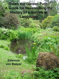  Edwinna von Baeyer - Down the Garden Path: A Guide to Researching the History of a Garden or Landscape.