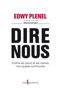 Edwy Plenel - Dire nous - Contre les peurs et les haines, nos causes communes.