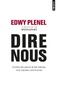 Edwy Plenel - Dire nous - Contre les peurs et les haines, nos causes communes.
