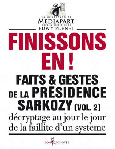 Faits et gestes de la présidence Sarkozy. Volume 2, Finissons-en !