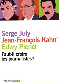Edwy Plenel et Serge July - Faut-il croire les journalistes ?.